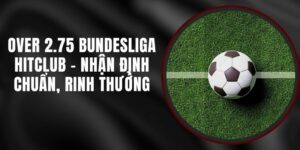 Over 2.75 Bundesliga Hitclub - Nhận Định Chuẩn, Rinh Thưởng