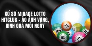 Xổ Số Mirage Lotto Hitclub – Ảo Ảnh Vàng, Rinh Quà Mỗi Ngày